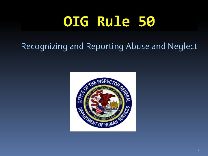 OIG Rule 50 Recognizing and Reporting Abuse and Neglect 1 