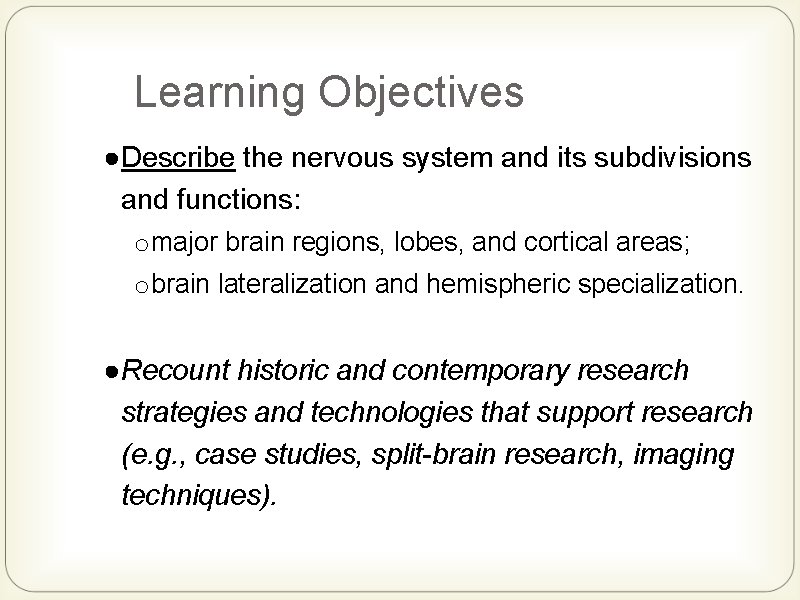 Learning Objectives ●Describe the nervous system and its subdivisions and functions: o major brain