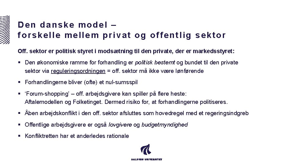 Den danske model – forskelle mellem privat og offentlig sektor Off. sektor er politisk