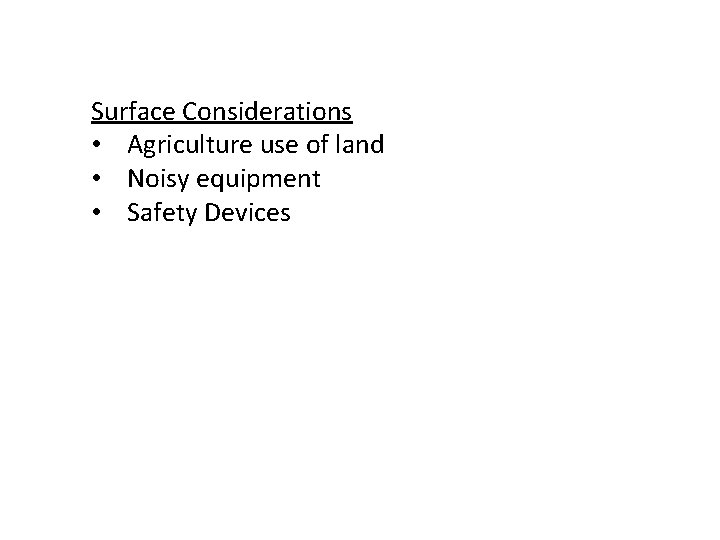 Surface Considerations • Agriculture use of land • Noisy equipment • Safety Devices 