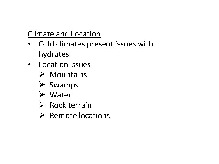 Climate and Location • Cold climates present issues with hydrates • Location issues: Ø