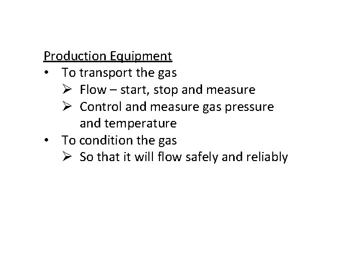 Production Equipment • To transport the gas Ø Flow – start, stop and measure