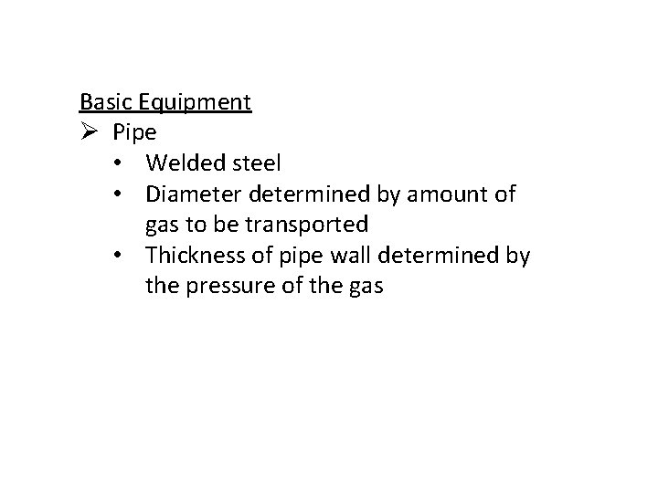 Basic Equipment Ø Pipe • Welded steel • Diameter determined by amount of gas