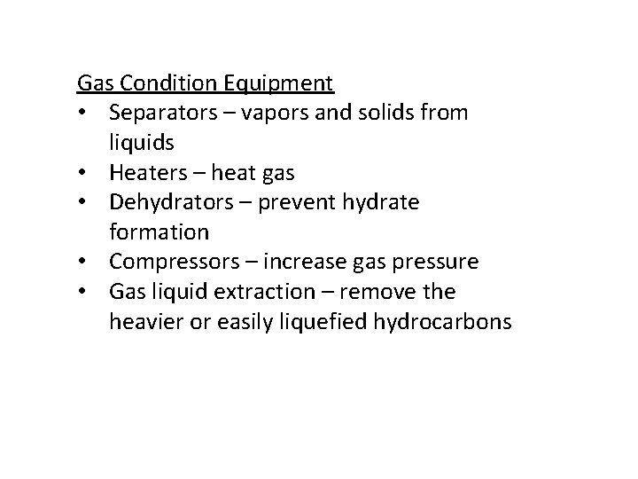 Gas Condition Equipment • Separators – vapors and solids from liquids • Heaters –
