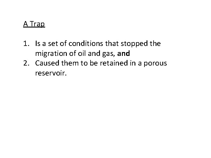 A Trap 1. Is a set of conditions that stopped the migration of oil