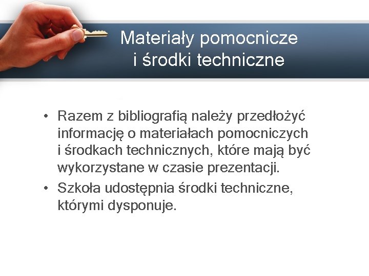 Materiały pomocnicze i środki techniczne • Razem z bibliografią należy przedłożyć informację o materiałach