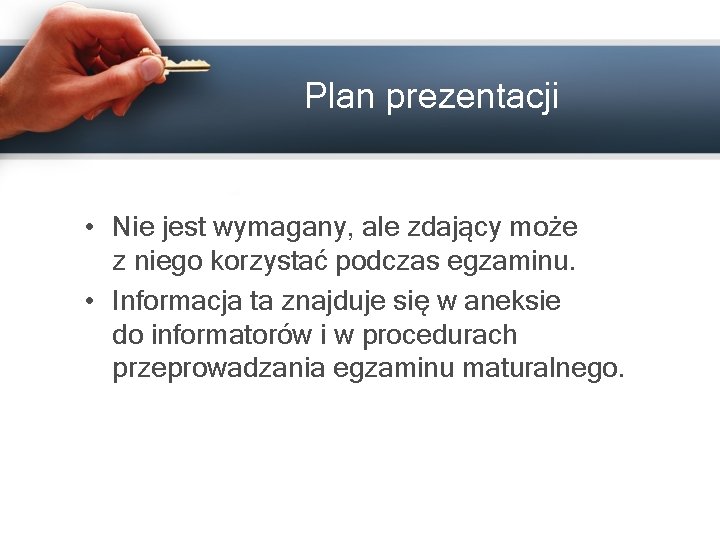 Plan prezentacji • Nie jest wymagany, ale zdający może z niego korzystać podczas egzaminu.