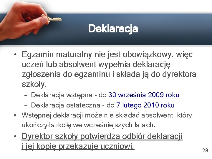 Deklaracja • Egzamin maturalny nie jest obowiązkowy, więc uczeń lub absolwent wypełnia deklarację zgłoszenia