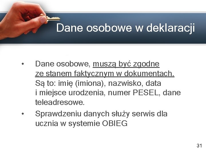 Dane osobowe w deklaracji • • Dane osobowe, muszą być zgodne ze stanem faktycznym