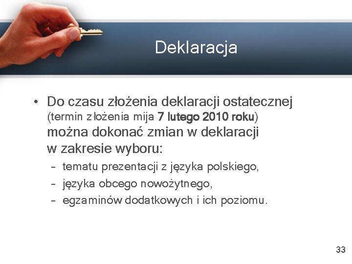 Deklaracja • Do czasu złożenia deklaracji ostatecznej (termin złożenia mija 7 lutego 2010 roku)