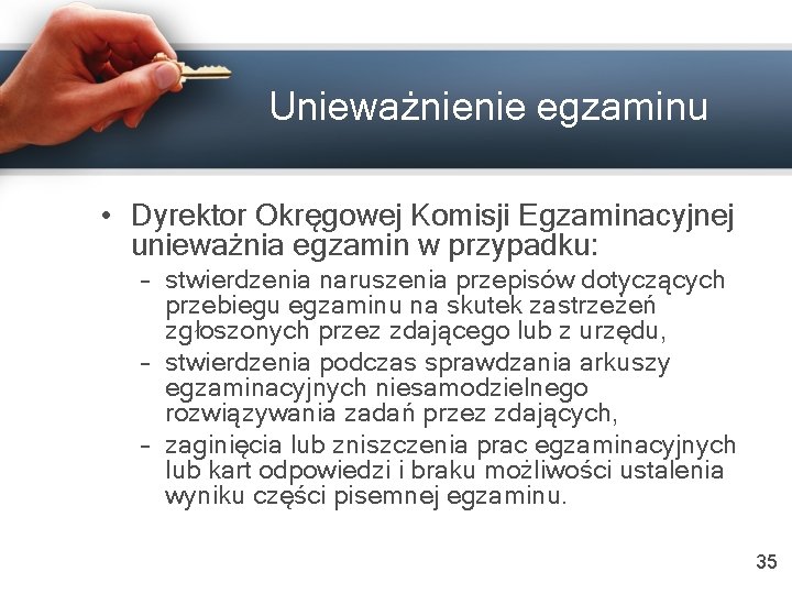 Unieważnienie egzaminu • Dyrektor Okręgowej Komisji Egzaminacyjnej unieważnia egzamin w przypadku: – stwierdzenia naruszenia