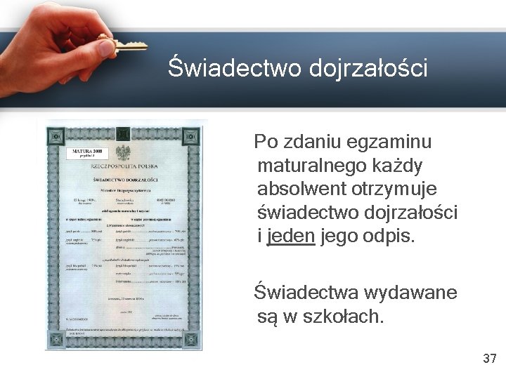 Świadectwo dojrzałości Po zdaniu egzaminu maturalnego każdy absolwent otrzymuje świadectwo dojrzałości i jeden jego