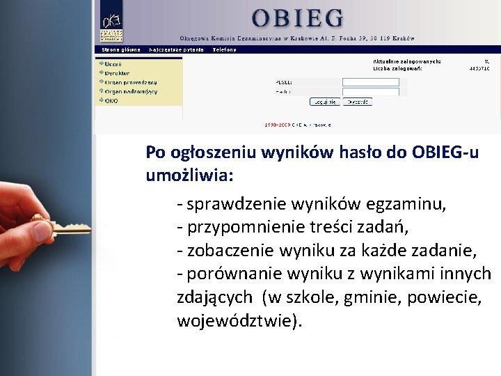 Po ogłoszeniu wyników hasło do OBIEG-u umożliwia: - sprawdzenie wyników egzaminu, - przypomnienie treści