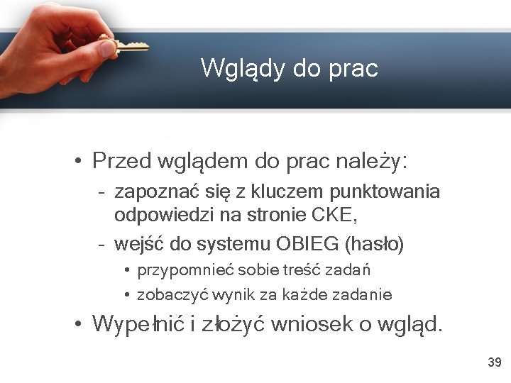 Wglądy do prac • Przed wglądem do prac należy: – zapoznać się z kluczem