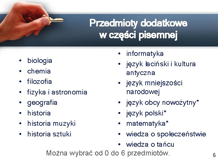 Przedmioty dodatkowe w części pisemnej • • • informatyka biologia • język łaciński i