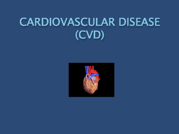 CARDIOVASCULAR DISEASE (CVD) 