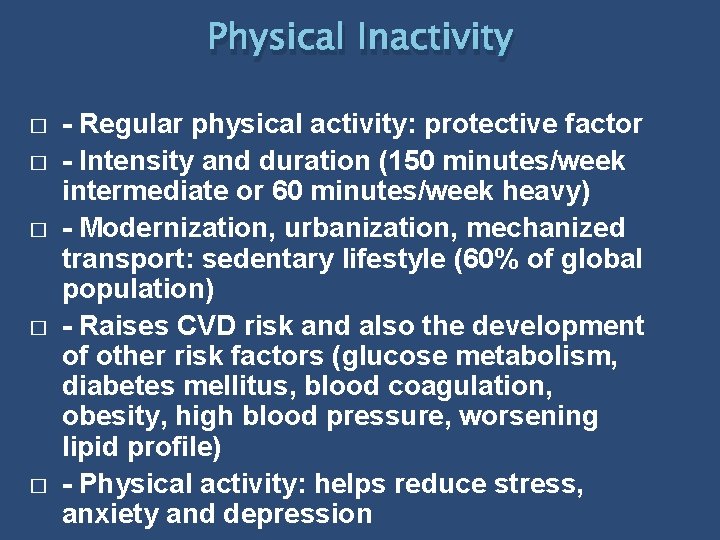 Physical Inactivity � � � - Regular physical activity: protective factor - Intensity and