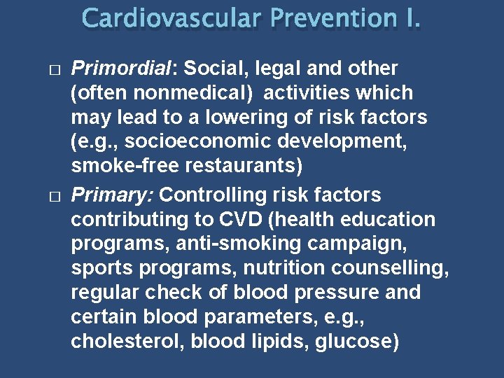 Cardiovascular Prevention I. � � Primordial: Social, legal and other (often nonmedical) activities which