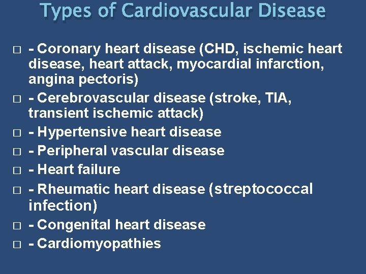 Types of Cardiovascular Disease � � � - Coronary heart disease (CHD, ischemic heart