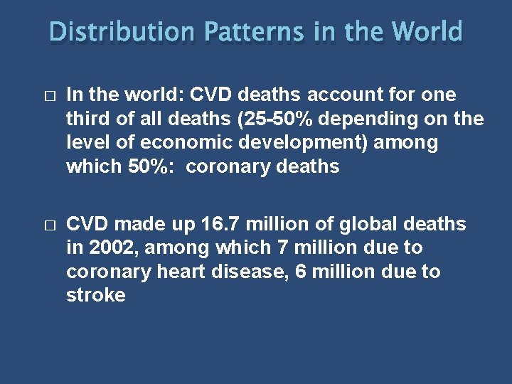 Distribution Patterns in the World � In the world: CVD deaths account for one