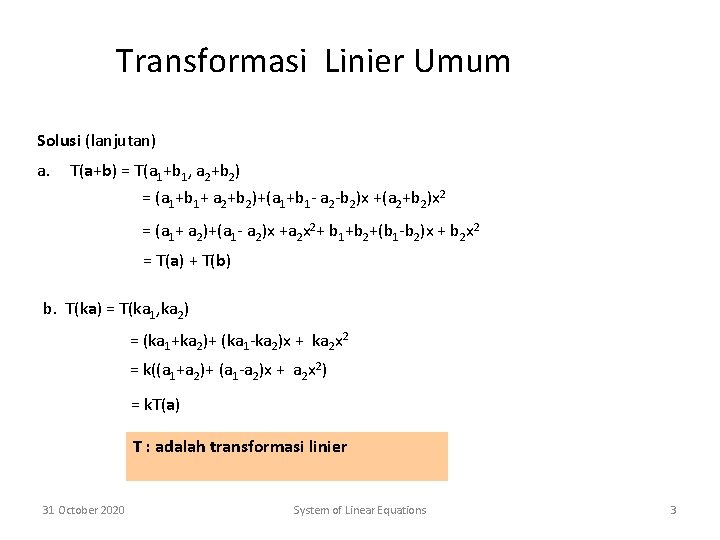 Transformasi Linier Umum Solusi (lanjutan) a. T(a+b) = T(a 1+b 1, a 2+b 2)