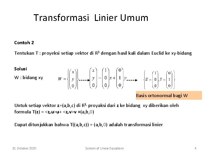 Transformasi Linier Umum Contoh 2 Tentukan T : proyeksi setiap vektor di R 3