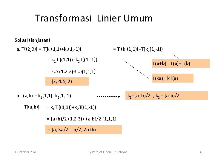 Transformasi Linier Umum Solusi (lanjutan) a. T((2, 3)) = T(k 1(1, 1)+k 2(1, -1))