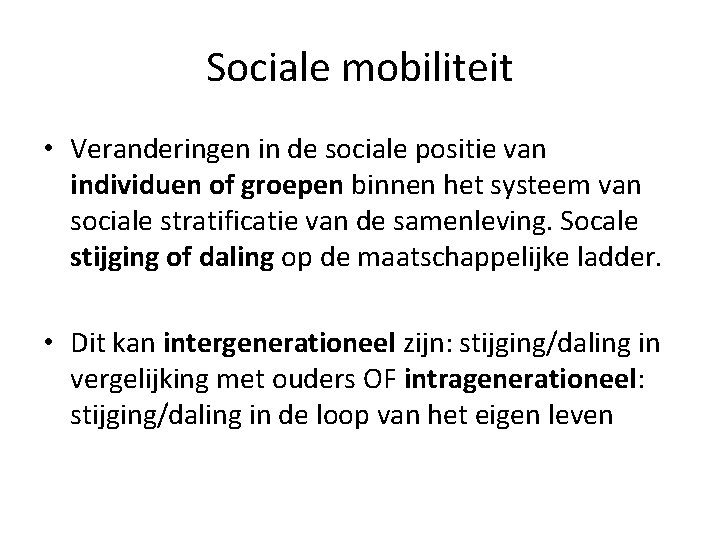 Sociale mobiliteit • Veranderingen in de sociale positie van individuen of groepen binnen het