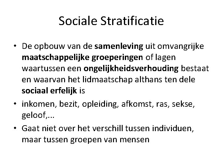 Sociale Stratificatie • De opbouw van de samenleving uit omvangrijke maatschappelijke groeperingen of lagen