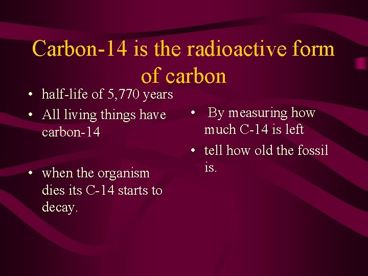 Carbon-14 is the radioactive form of carbon • half-life of 5, 770 years •