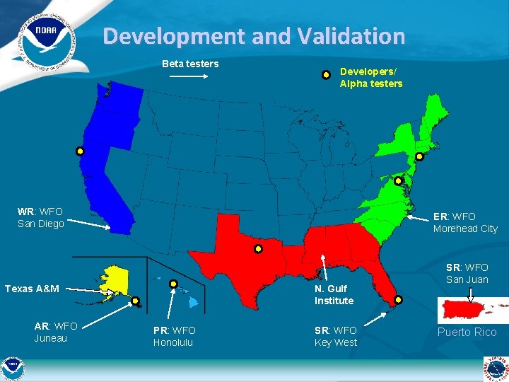 Development and Validation Beta testers Developers/ Alpha testers WR: WFO San Diego ER: WFO