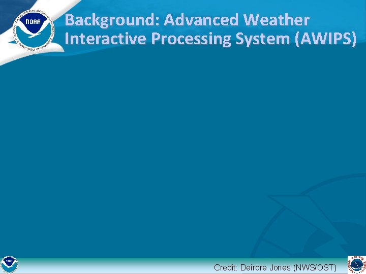 Background: Advanced Weather Interactive Processing System (AWIPS) Credit: Deirdre Jones (NWS/OST) 