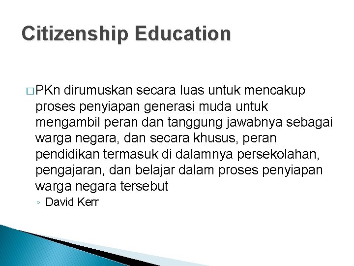 Citizenship Education � PKn dirumuskan secara luas untuk mencakup proses penyiapan generasi muda untuk