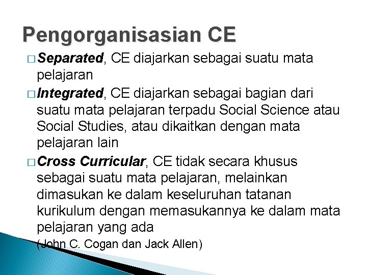 Pengorganisasian CE � Separated, CE diajarkan sebagai suatu mata pelajaran � Integrated, CE diajarkan