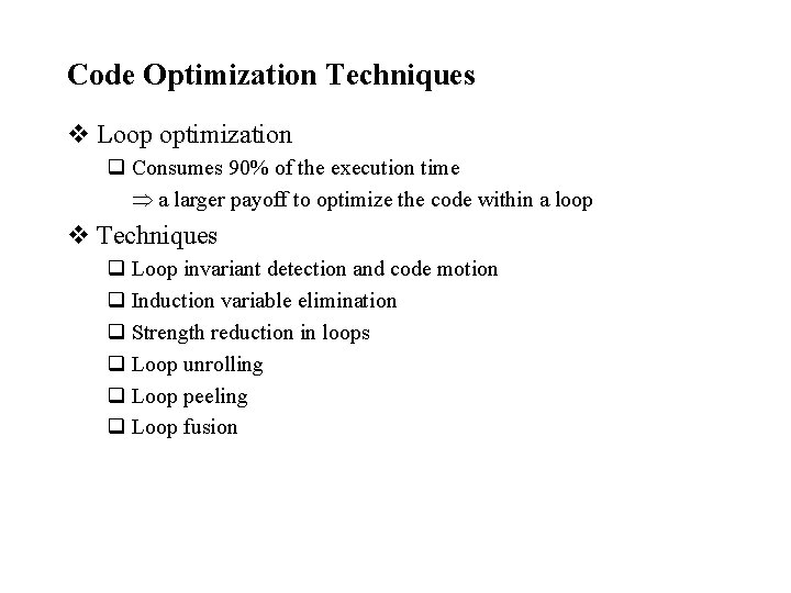 Code Optimization Techniques v Loop optimization q Consumes 90% of the execution time a