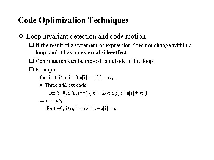 Code Optimization Techniques v Loop invariant detection and code motion q If the result