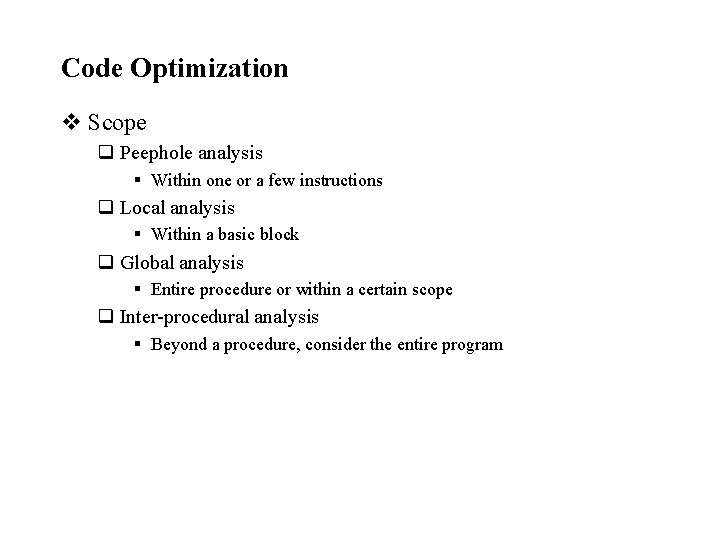 Code Optimization v Scope q Peephole analysis § Within one or a few instructions