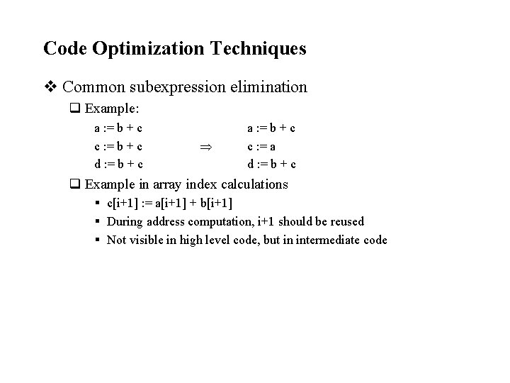 Code Optimization Techniques v Common subexpression elimination q Example: a : = b +