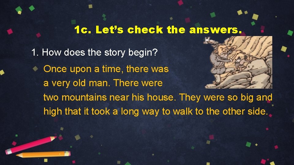 1 c. Let’s check the answers. 1. How does the story begin? Once upon