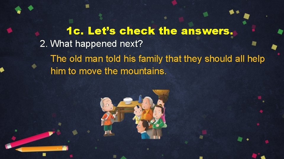 1 c. Let’s check the answers. 2. What happened next? The old man told