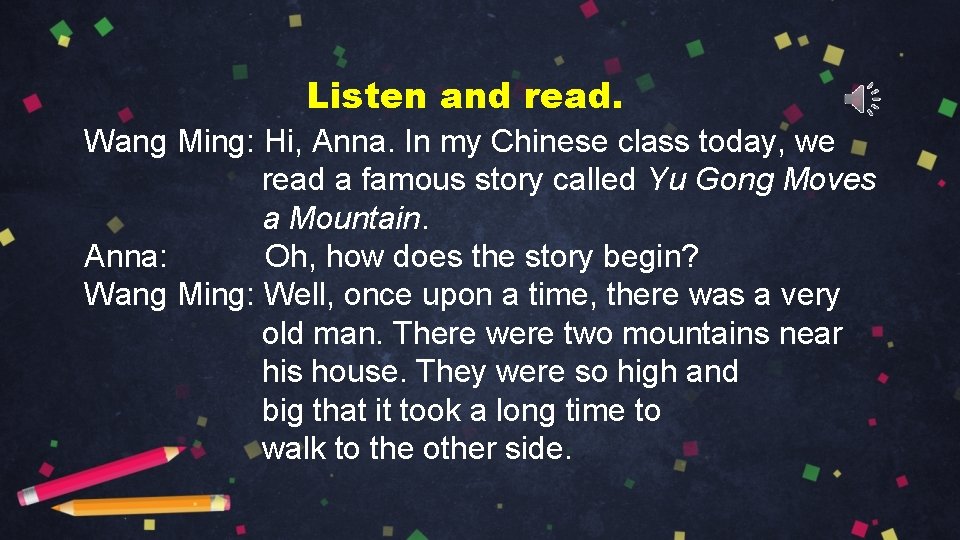 Listen and read. Wang Ming: Hi, Anna. In my Chinese class today, we read