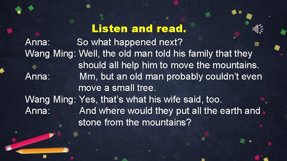 Listen and read. Anna: So what happened next? Wang Ming: Well, the old man