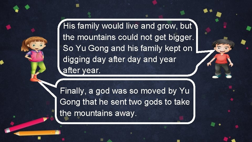 His family would live and grow, but the mountains could not get bigger. So