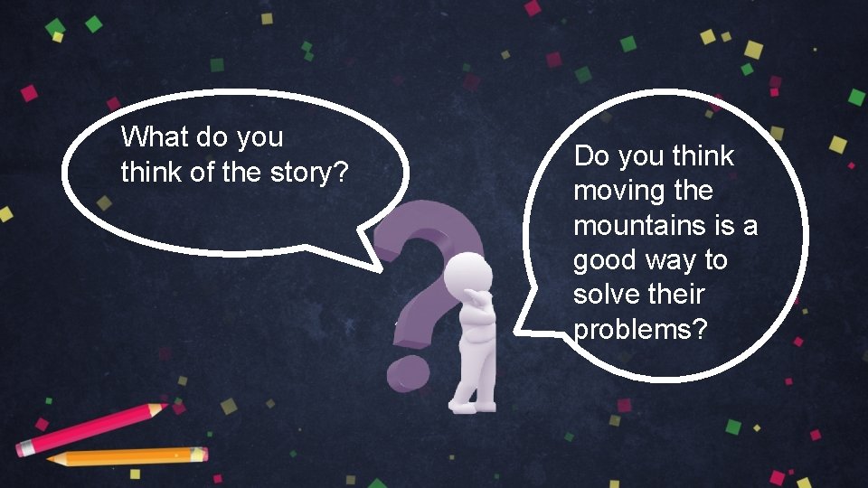 What do you think of the story? Do you think moving the mountains is
