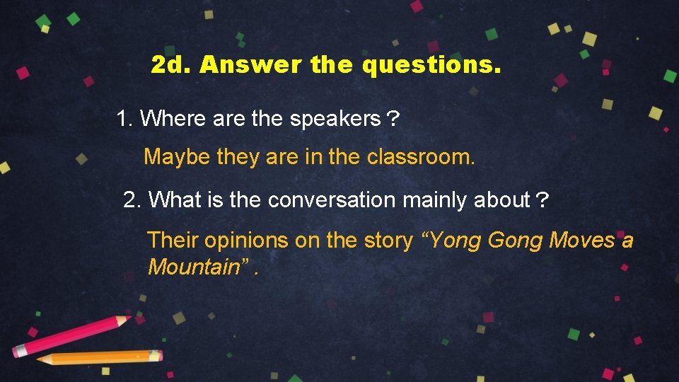 2 d. Answer the questions. 1. Where are the speakers？ Maybe they are in