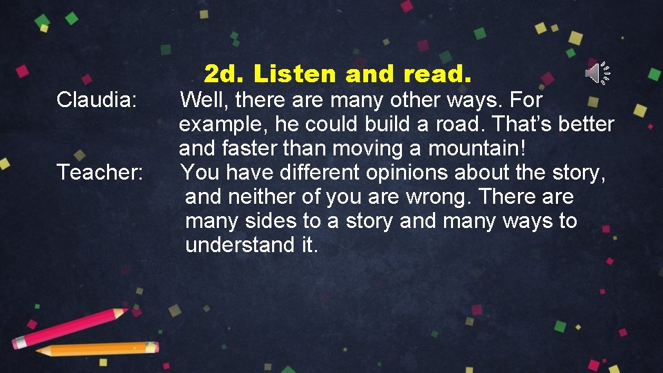 Claudia: Teacher: 2 d. Listen and read. Well, there are many other ways. For