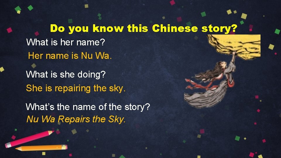 Do you know this Chinese story? What is her name? Her name is Nu