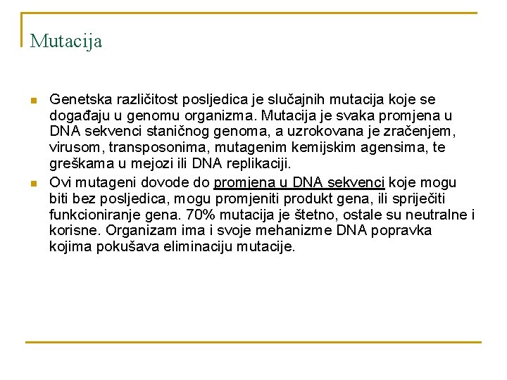 Mutacija n n Genetska različitost posljedica je slučajnih mutacija koje se događaju u genomu