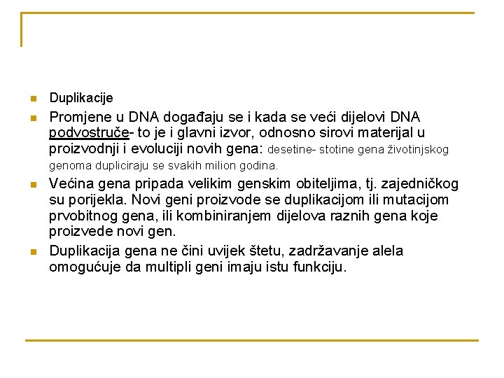 n Duplikacije n Promjene u DNA događaju se i kada se veći dijelovi DNA