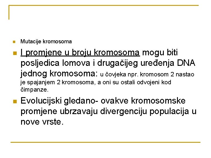 n n Mutacije kromosoma I promjene u broju kromosoma mogu biti posljedica lomova i